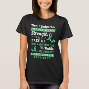 Dont Judge Me Kidney Disease Awareness Support  T-Shirt