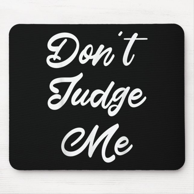 Don't Judge Me Lawyer Quote Gift  Mouse Pad (Front)