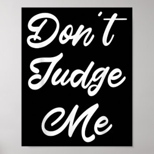 Don't Judge Me Lawyer Quote Gift  Poster