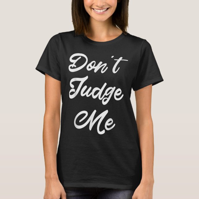 Don't Judge Me Lawyer Quote Gift  T-Shirt (Front)