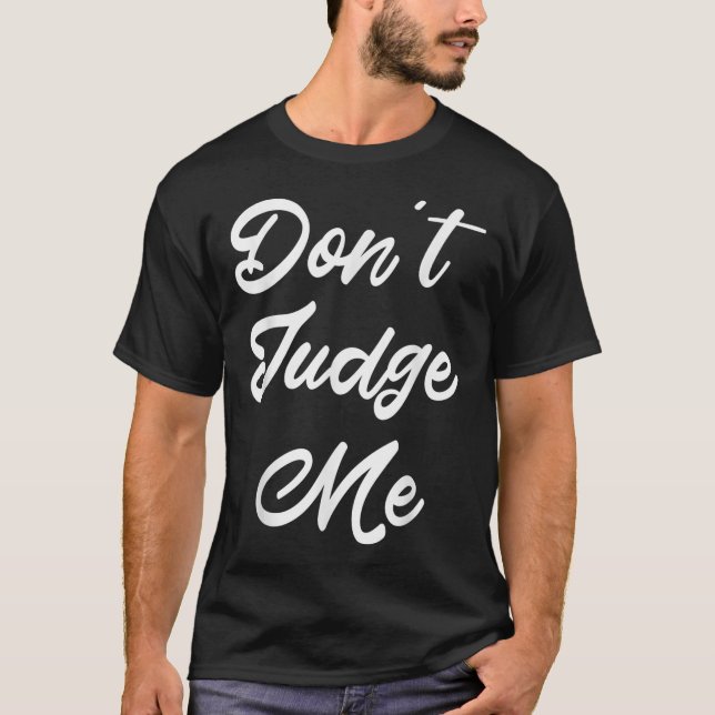 Don't Judge Me Lawyer Quote Gift  T-Shirt (Front)