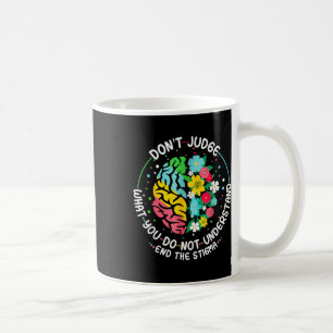Dont Judge Mental Health Awareness End The Stigma Coffee Mug