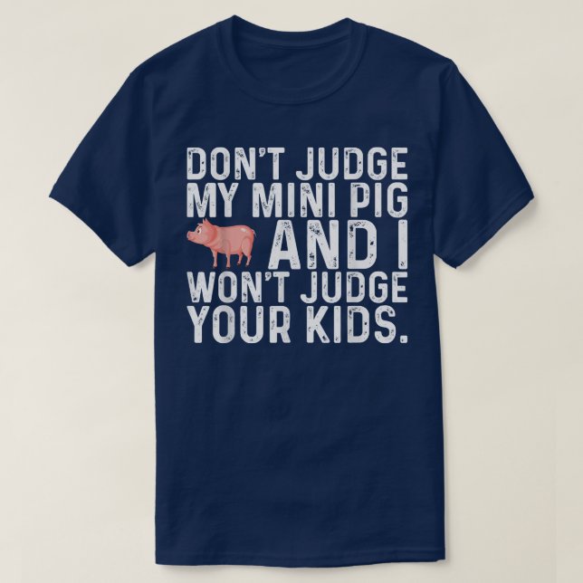 Don't Judge My Mini Pig I Won't Judge Your Kids Fu T-Shirt (Design Front)