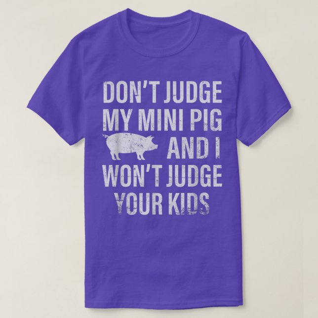 Don't Judge My Mini Pig I Won't Judge Your Kids Sa T-Shirt (Design Front)
