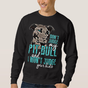 Dont Judge My Pit Bull Sweatshirt