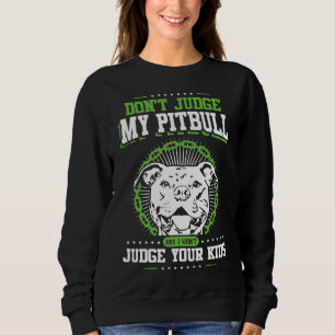 Dont Judge My Pitbull And I Wont Judge Your Kids 1 Sweatshirt