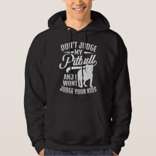 Dont Judge My Pitbull And I Wont Judge Your Kids Hoodie