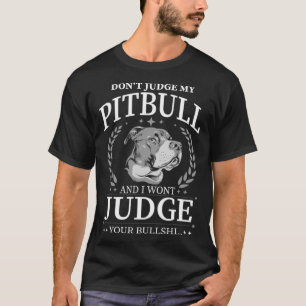 Dont Judge My Pitbull Dog Owner Animal T-Shirt