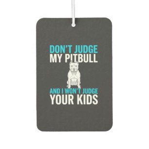 Don't Judge My Pitbull Funny Dog Car Air Freshener