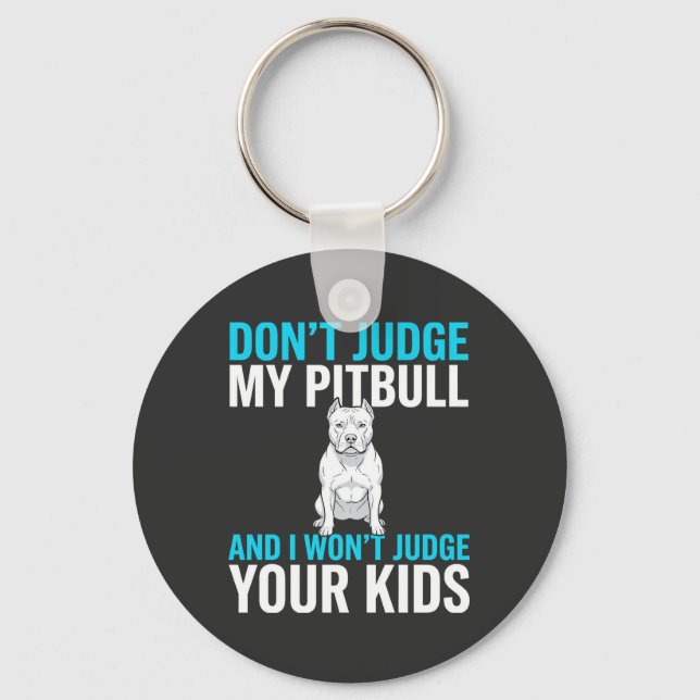 Don't Judge My Pitbull Funny Dog Key Ring (Front)