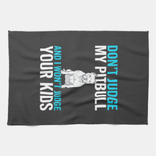 Don't Judge My Pitbull Funny Dog Tea Towel
