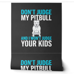 Don't Judge My Pitbull Funny Dog Wallpaper