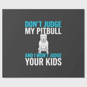 Don't Judge My Pitbull Funny Dog Wrapping Paper