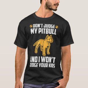 Dont Judge My Pitbull Funny Gift Animal Pet Dog T-Shirt