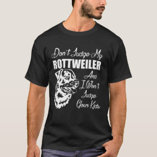 Don't Judge My Rottweiler Funny Dog Lover's T-Shirt