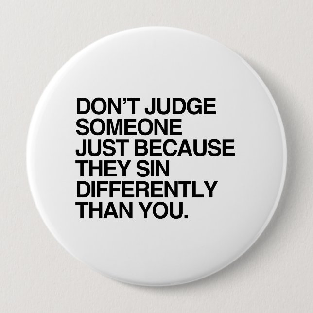 DON'T JUDGE SOMEONE BECAUSE THEY SIN DIFFERENTLY 10 CM ROUND BADGE (Front)