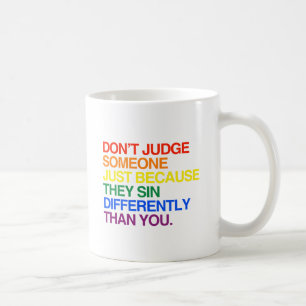 DON'T JUDGE SOMEONE BECAUSE THEY SIN DIFFERENTLY COFFEE MUG