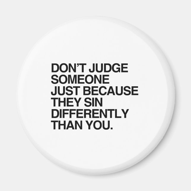 DON'T JUDGE SOMEONE BECAUSE THEY SIN DIFFERENTLY MAGNET (Front)
