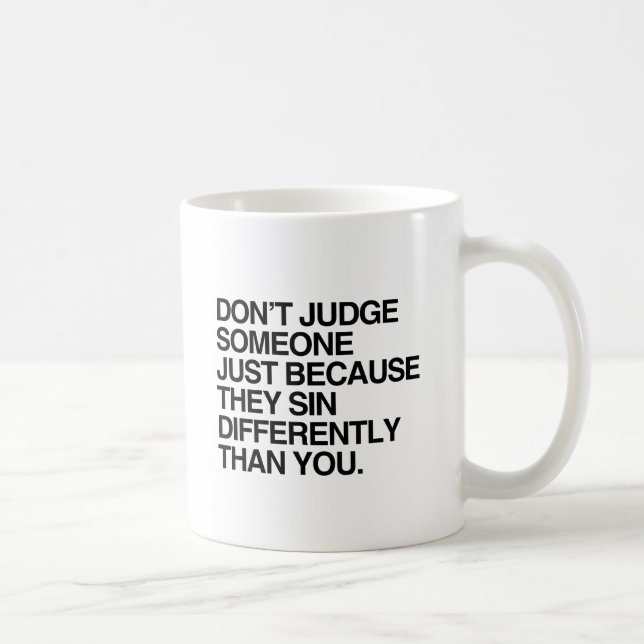DON'T JUDGE SOMEONE BECAUSE THEY SIN DIFFERENTLY.p Coffee Mug (Right)