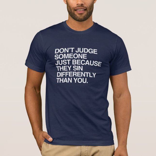DON'T JUDGE SOMEONE BECAUSE THEY SIN DIFFERENTLY T-Shirt (Front)