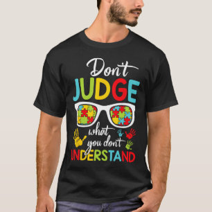 Don't Judge Understand Love Autistic Kids Autism A T-Shirt