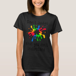 Dont Judge What Dont Understand Autism Awareness T-Shirt