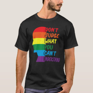 Don't Judge What You Can't Understand LGBTQ Pride T-Shirt