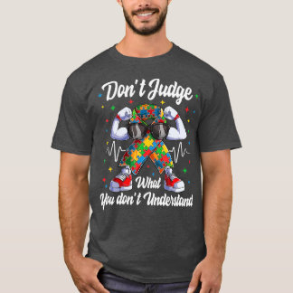 Dont Judge What You Dont Understand Autism  (6) T-Shirt