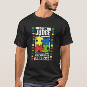 Dont Judge What You Dont Understand Autism Awarene T-Shirt