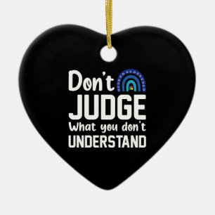 Dont Judge What You Dont Understand Autism Ceramic Ornament