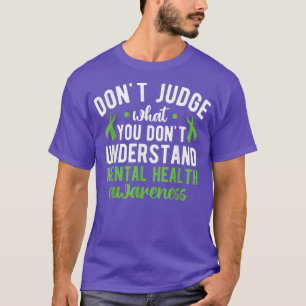 Don't Judge What You Don't Understand Mental Healt T-Shirt