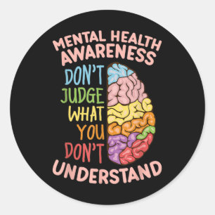 Dont Judge What You Dont Understand Mental Health  Classic Round Sticker
