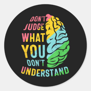 Dont Judge What You Dont Understand Mental Health  Classic Round Sticker