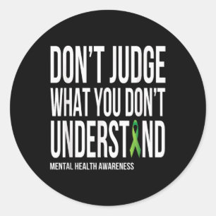 Dont Judge What You Dont Understand Mental Health  Classic Round Sticker