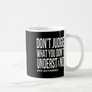 Dont Judge What You Dont Understand Mental Health  Coffee Mug