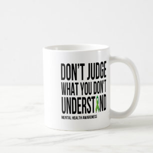 Don't Judge What You Dont Understand Mental Health Coffee Mug