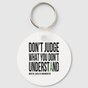 Dont Judge What You Dont Understand Mental Health Key Ring
