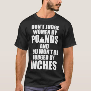 Dont Judge Women By Pounds And You Wont Be Judged T-Shirt