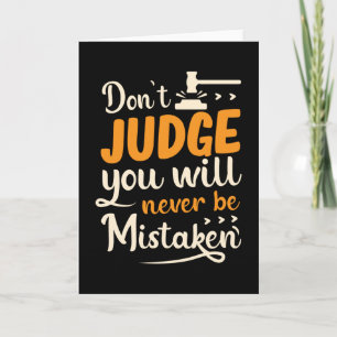 Don't judge you will never be mistaken card