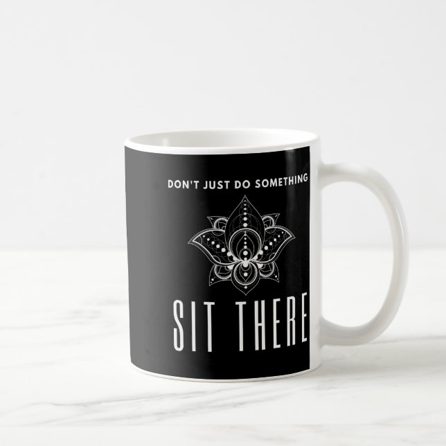 Dont Just Do Soing Sit There Meditation  Coffee Mug (Right)