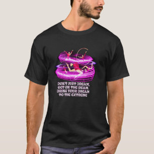 Dont Just Dream Get On The Beam Funny Gymnastics H T-Shirt