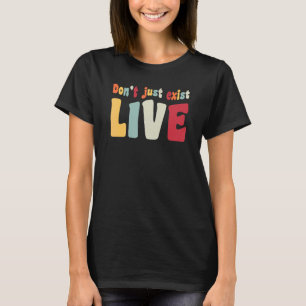 Don't just exist live Hippie 60s 70s look q T-Shirt
