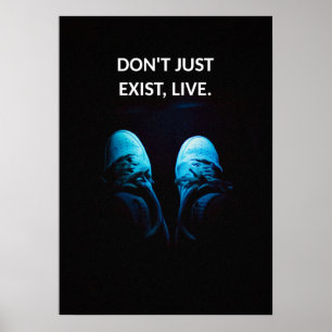 Don't just exist, live motivational quotes poster