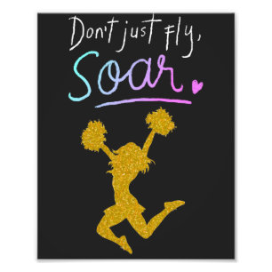 Don't just fly, Soar! Girls Cheerleading Photo Print