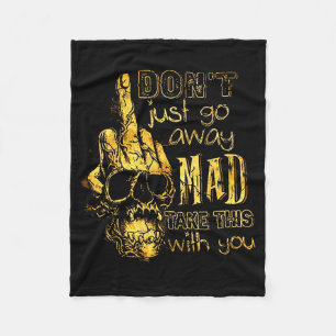 Dont Just Go Away Mad Take This With You  Fleece Blanket