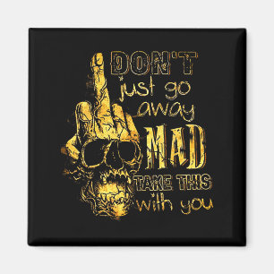 Dont Just Go Away Mad Take This With You Magnet