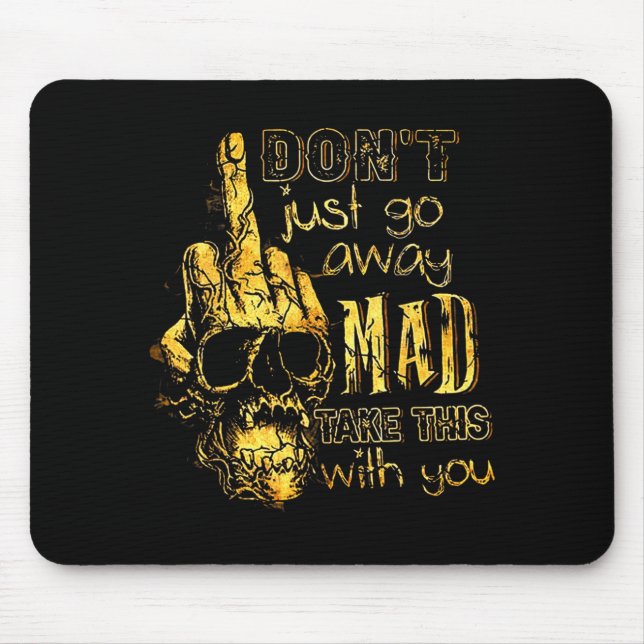 Dont Just Go Away Mad Take This With You  Mouse Pad (Front)