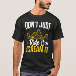 Don't Just Ride It Scream It I Roller Coaster T-Shirt