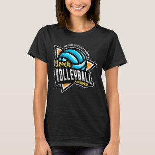 Don't Just Say It's Just A Game Spike Block Beach T-Shirt