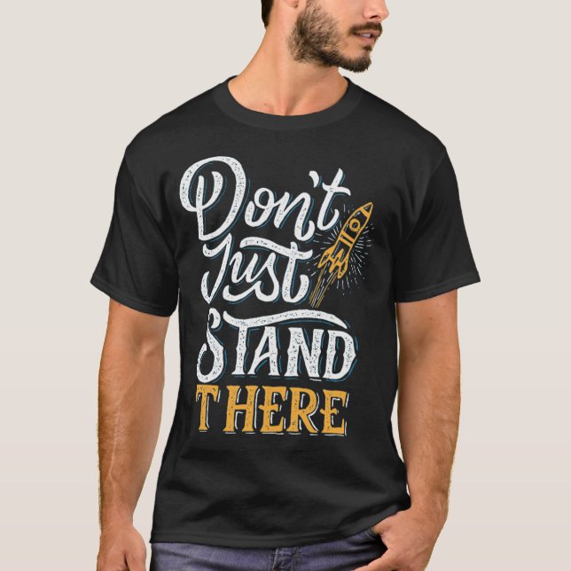don't just stand there T-Shirt (Front)